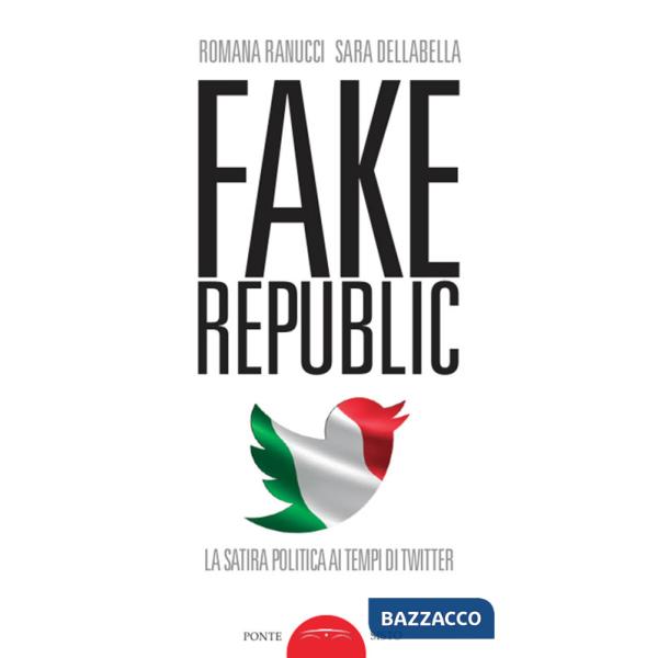 Fake republic. La satira politica ai tempi di Twitter