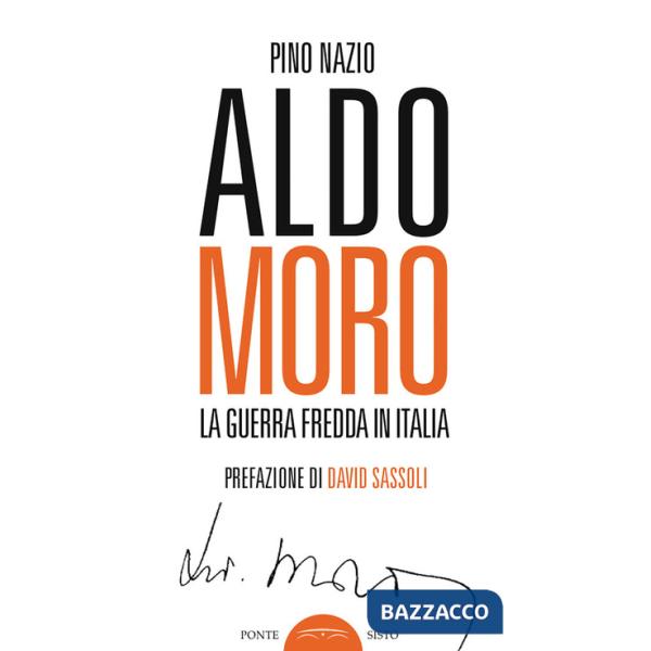 Aldo Moro. La guerra fredda in Italia