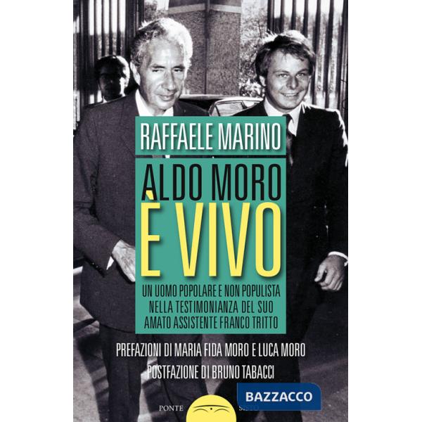 Aldo Moro è vivo. Un uomo popolare e non populista nella testimonianza del suo amato assistente Franco Tritto