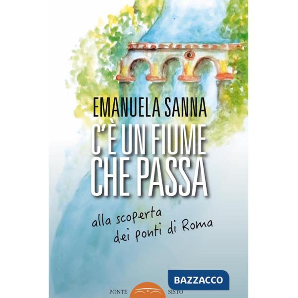 C'è un fiume che passa. Alla scoperta dei ponti di Roma