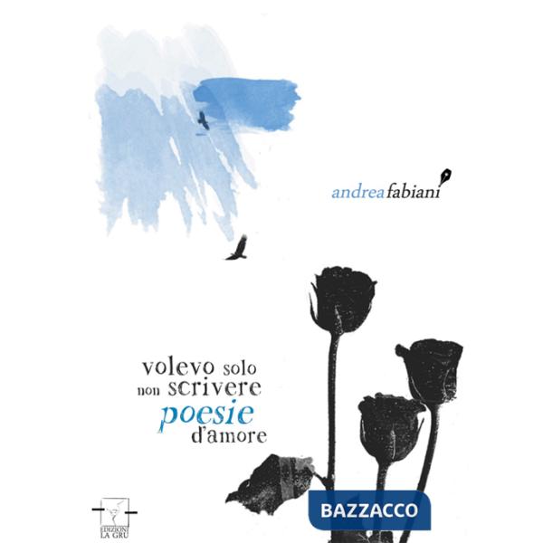 Volevo solo non scrivere poesie d'amore