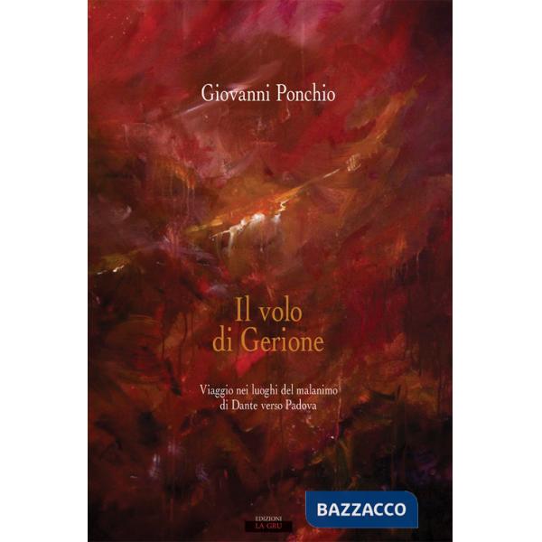 Volo di Gerione. Viaggio nei luoghi del malanimo di Dante verso Padova (Il)