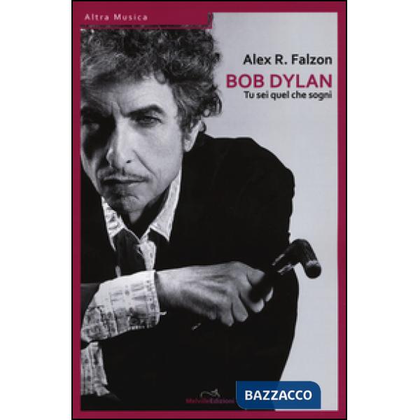 Bob Dylan: tu sei quel che sogni