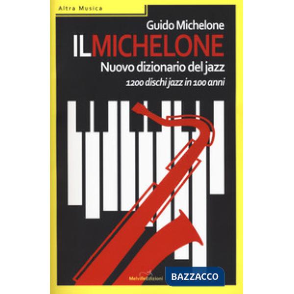 Michelone. Nuovo dizionario del jazz. 1200 dischi jazz in 100 anni (Il)