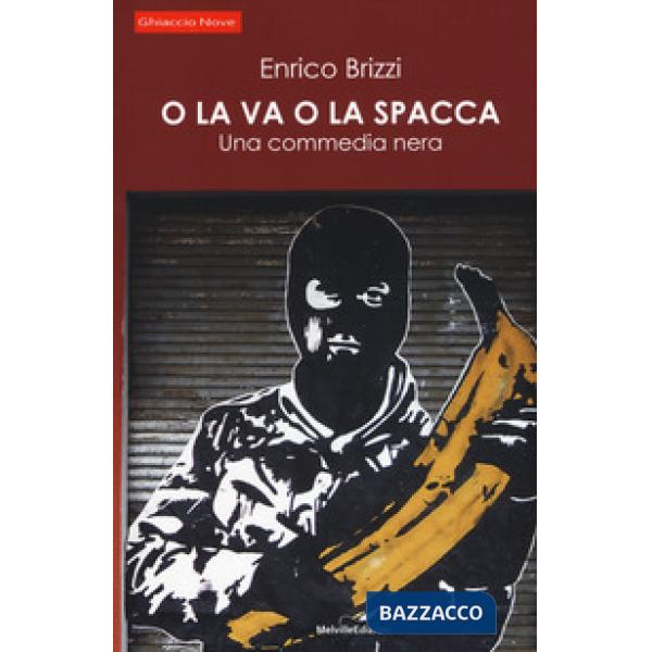 O la va o la spacca. Una commedia nera