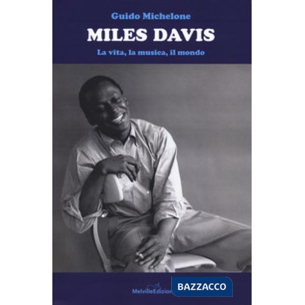 Miles Davis. La vita, la musica, il mondo