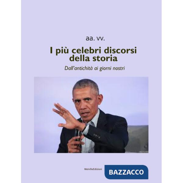 Più celebri discorsi della storia. Dall'antichità ai giorni nostri (I)