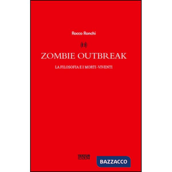 Zombie outbreak. La filosofia e i morti viventi
