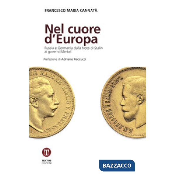 Nel cuore d'Europa. Russia e Germania dalla Nota di Stalin ai governi Merkel