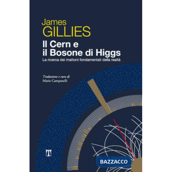 CERN e il bosone di Higgs. La ricerca dei mattoni fondamentali della realtà (Il)