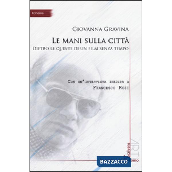 Mani sulla città. Dietro le quinte di un film senza tempo (Le)