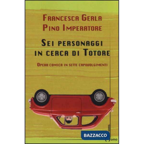 Sei personaggi in cerca di Totore. Opera comica in sette capovolgimenti