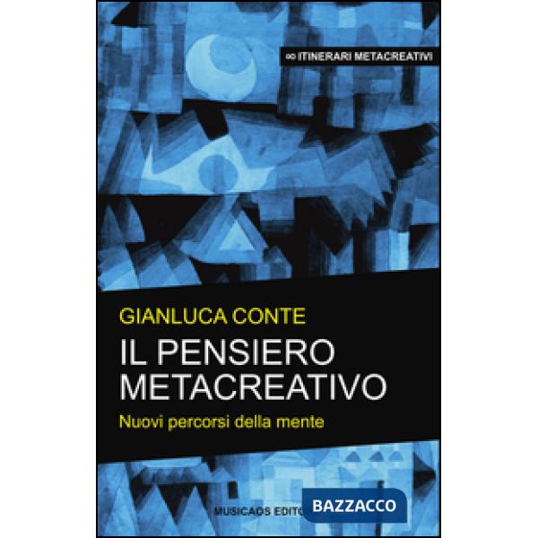 Pensiero metacreativo. Nuovi percorsi della mente (Il)