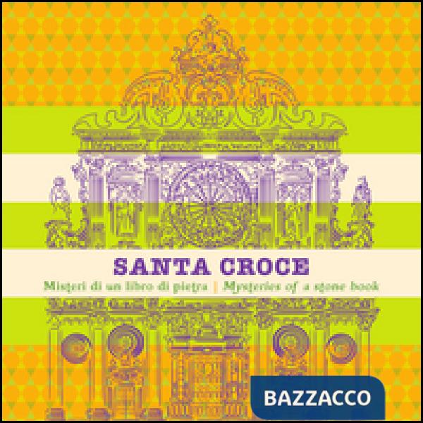 Santa Croce. Misteri di un libro di pietra. Ediz. italiana e inglese