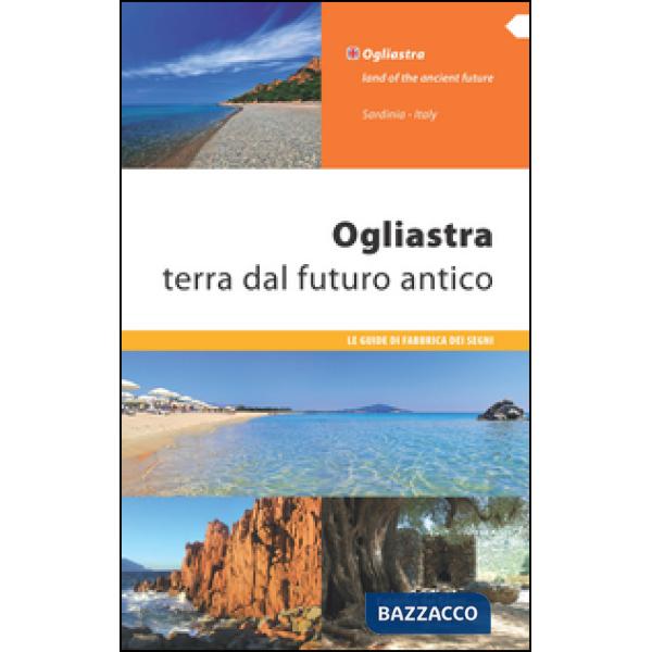 Ogliastra. Terra dal futuro antico. Ediz. italiana e inglese