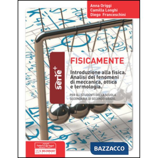 Fisicamente. Introduzione alla fisica. Analisi dei fenomeni di meccanica, ottica e terminologia. Per la Scuola media