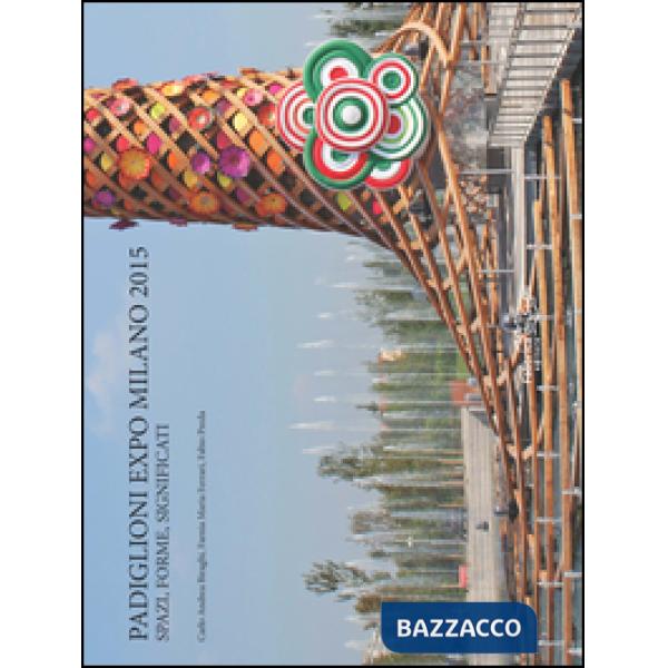 Padiglione Expo Milano 2015. Spazi, forme, significati. Ediz. illustrata