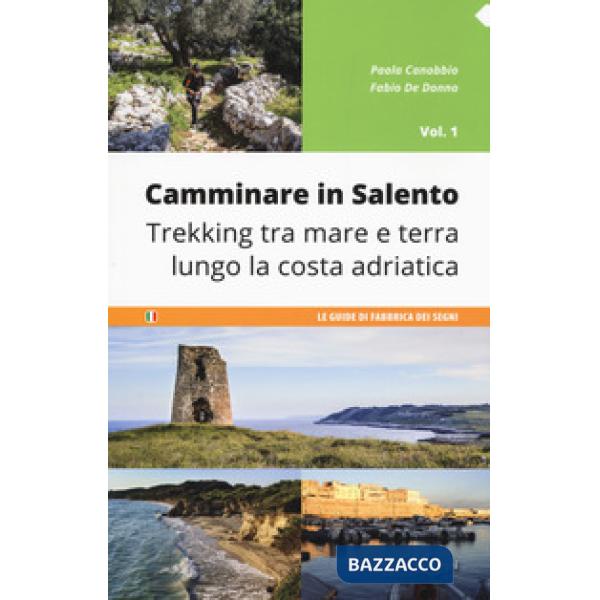 Camminare in Salento. Vol. 1: Trekking tra mare e terra lungo la costa adriatica