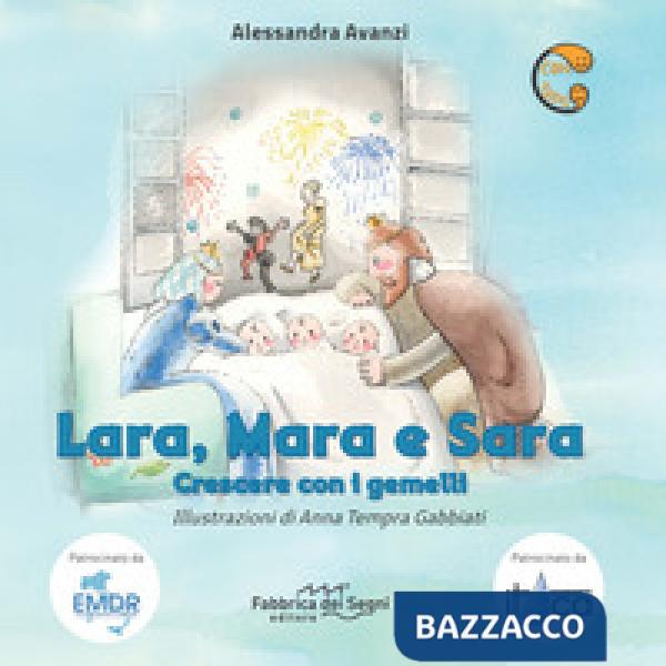 Lara, Mara e Sara. Crescere con i gemelli. Ediz. a colori