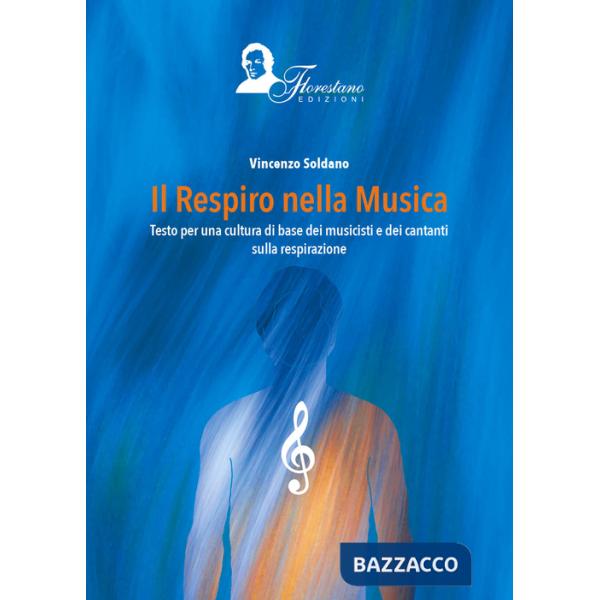 Respiro della musica. Testo per una cultura di base dei musicisti e dei cantanti sulla respirazione (Il)