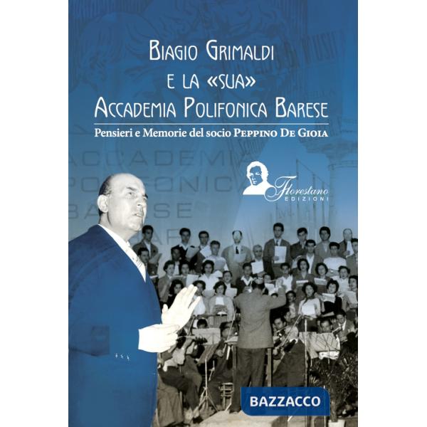 Biagio Grimaldi e la sua accademia polifonica barese. Pensieri e memorie del socio Peppino De Gioia