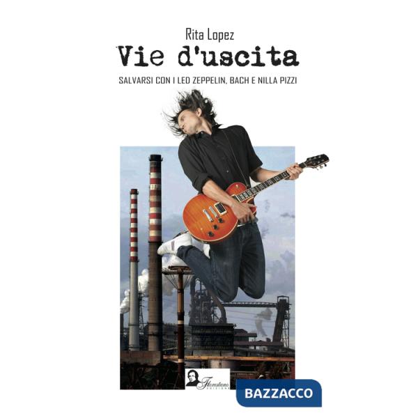 Vie d'uscita. Salvarsi con i Led Zeppelin, Bach e Nilla Pizzi