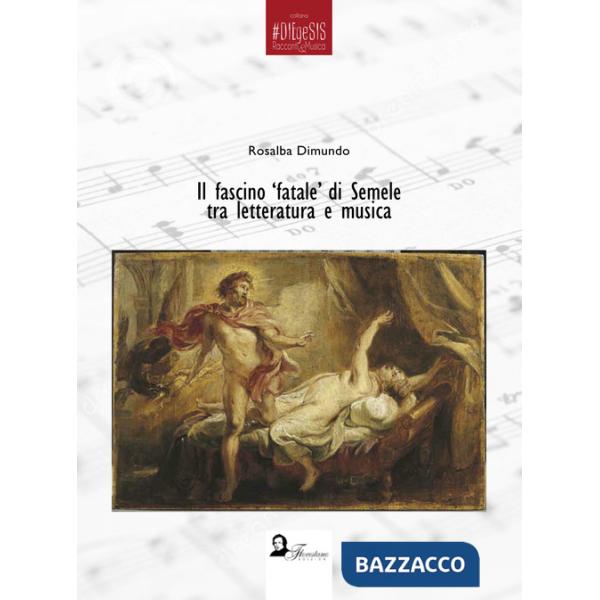 Fascino fatale di Semele tra letteratura e musica (Il)