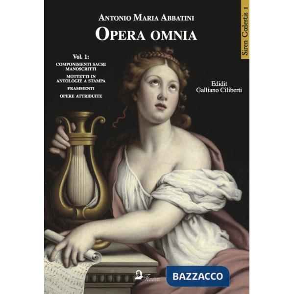 Opera omnia. Vol. 1: Componimenti sacri manoscritti. Mottetti in antologie a stampa. Frammenti. Opere attribuite
