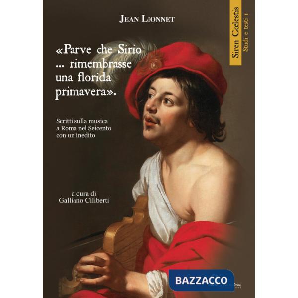 «Parve che Sirio... rimembrasse una florida primavera». Scritti sulla musica a Roma nel Seicento con un inedito. Ediz. inglese, 