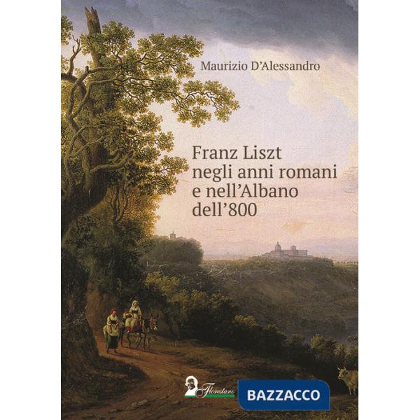 Franz Liszt negli anni romani e nell'Albano dell'800