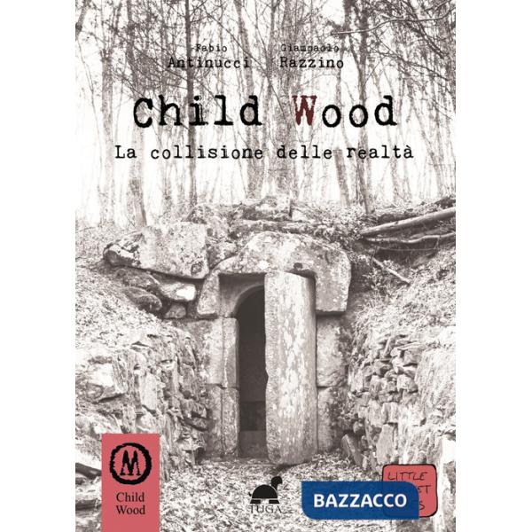 Child Wood. La collisione delle realtà