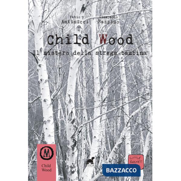 Child Wood. Il mistero della strega bambina