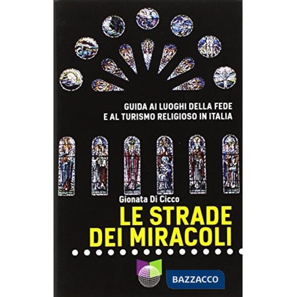 Strade dei miracoli. Guida ai luoghi della fede e al turismo in Italia (Le)