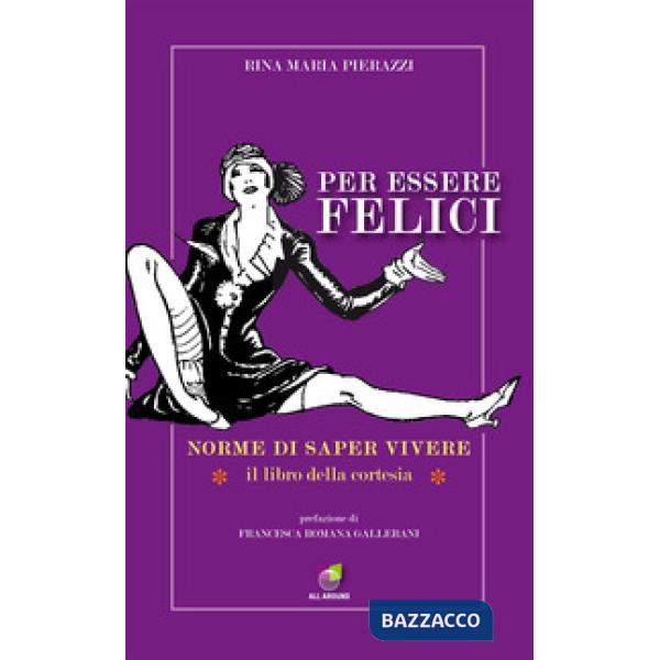 Per essere felici. Norme di saper vivere. Il libro della cortesia