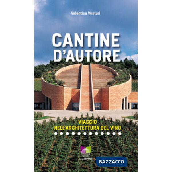 Cantine d'autore. Viaggio nell'architettura del vino. Ediz. illustrata