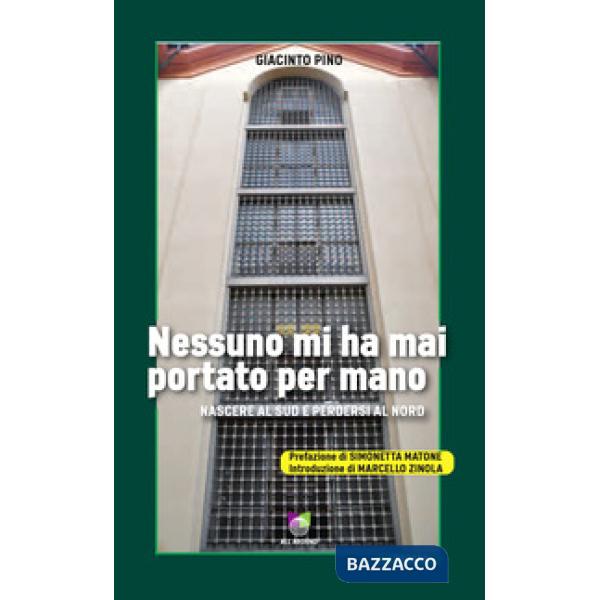 Nessuno mi ha mai portato per mano. Nascere al Sud e perdersi al Nord