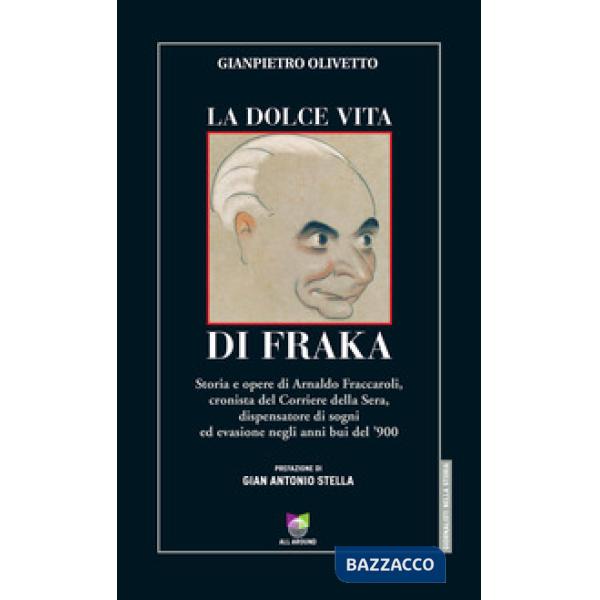 Dolce vita di Fraka. Storia di Arnaldo Fraccaroli, cronista del Corriere della S
