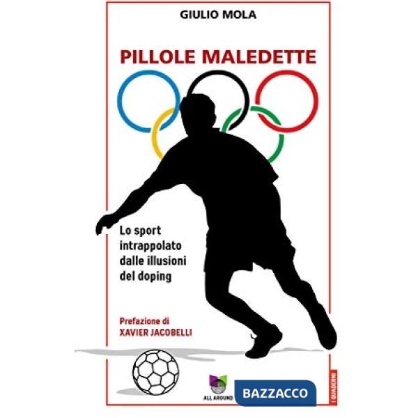 Pillole maledette. Lo sport intrappolato dalle illusioni del doping
