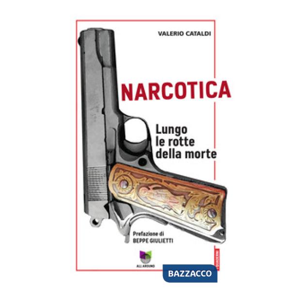 Narcotica. Lungo le rotte della morte