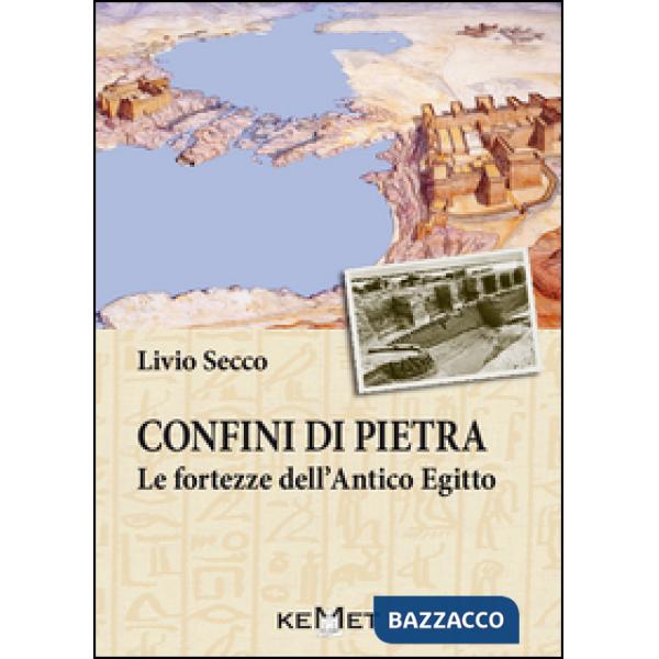 Confini di pietra. Le fortezze dell'Antico Egitto
