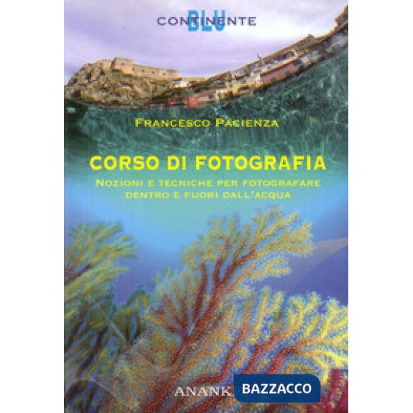Corso di fotografia. Nozioni e tecniche per fotografare dentro e fuori dall'acqua