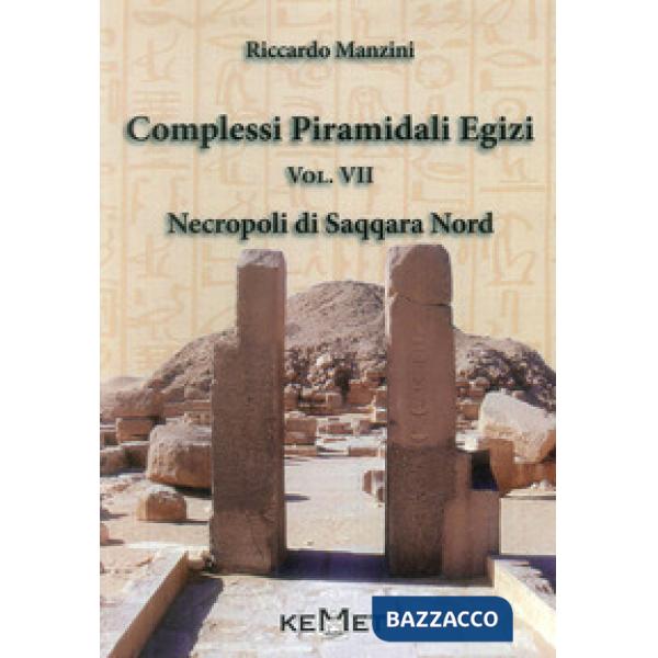 Complessi piramidali egizi. Vol. 7: Necropoli di Saqqara Nord