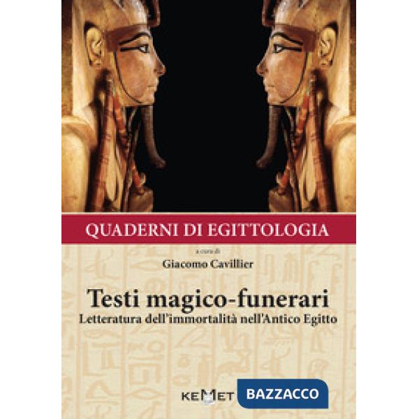 Quaderni di egittologia: testi magico-funerari. Letteratura dell'immortalità nell'Antico Egitto