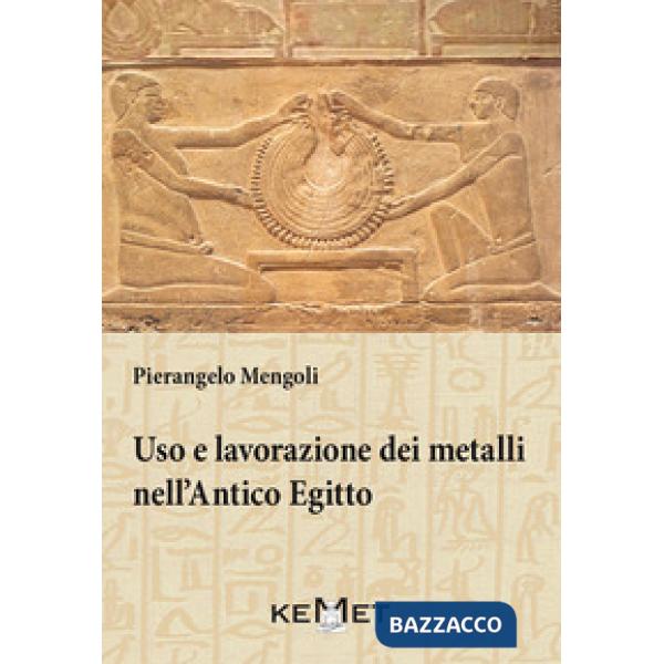 Uso e lavorazione dei metalli nell'Antico Egitto