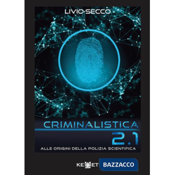 Criminalistica 2.1 Alle origini della polizia scientifica