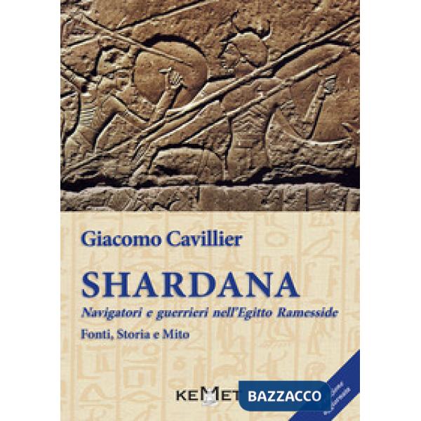 Shardana. Navigatori e guerrieri nell'Egitto ramesside. Fonti, storia e mito