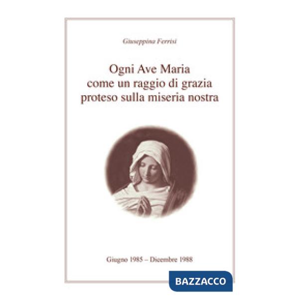 Ogni Ave Maria come un raggio di grazia proteso sulla miseria nostra
