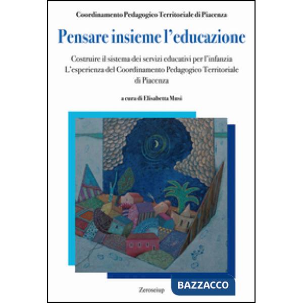 Pensare insieme l'educazione. Costruire il sistema dei servizi educativi per l'i