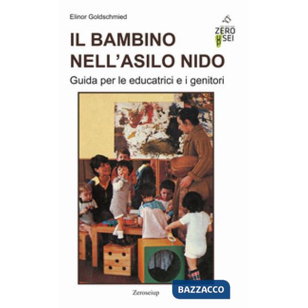 Bambino nell'asilo nido. Guida per le educatrici e i genitori (Il)