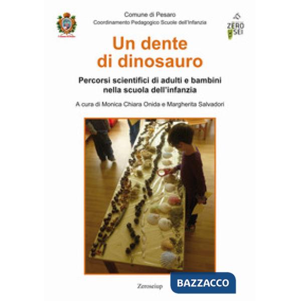 Dente di dinosauro. Percorsi scientifici di adulti e bambini nella scuola dell'infanzia (Un)